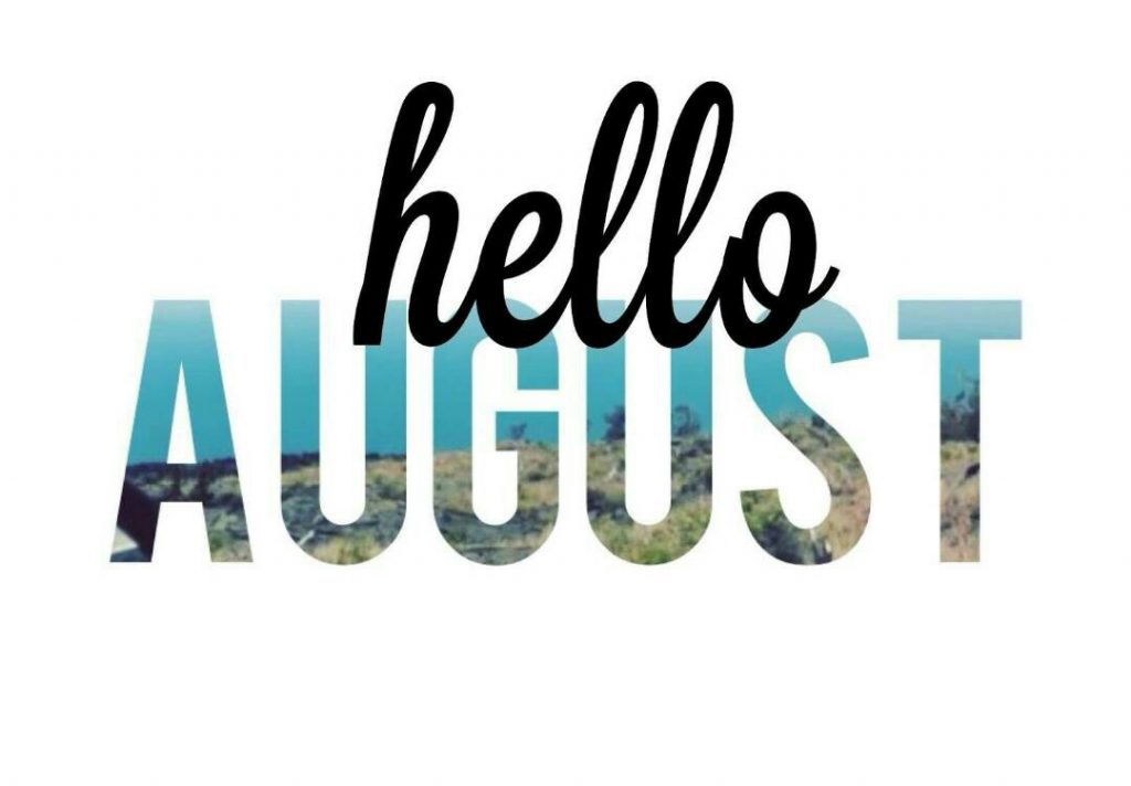 AUGUST IS HERE