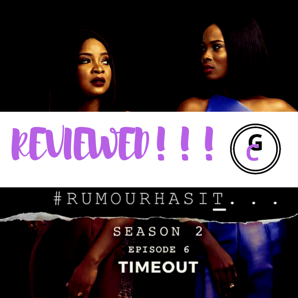 MOVIE REVIEW: RUMOUR HAS IT SEASON 2 EP. 6 – TIME OUT