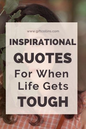 25 Short Inspirational Quotes for When Life Gets Tough | GIFT COLLINS